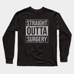 Straight outta surgery Long Sleeve T-Shirt